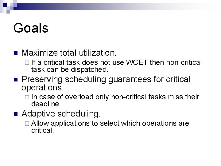 Goals n Maximize total utilization. ¨ If a critical task does not use WCET