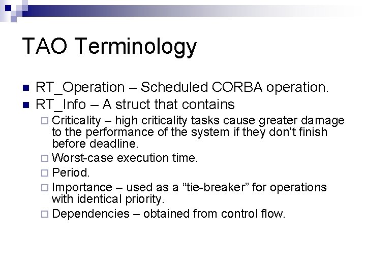 TAO Terminology n n RT_Operation – Scheduled CORBA operation. RT_Info – A struct that