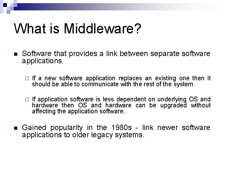 What is Middleware? n n Software that provides a link between separate software applications.