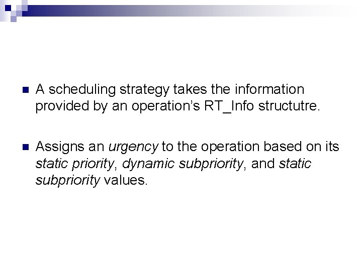 n A scheduling strategy takes the information provided by an operation’s RT_Info structutre. n