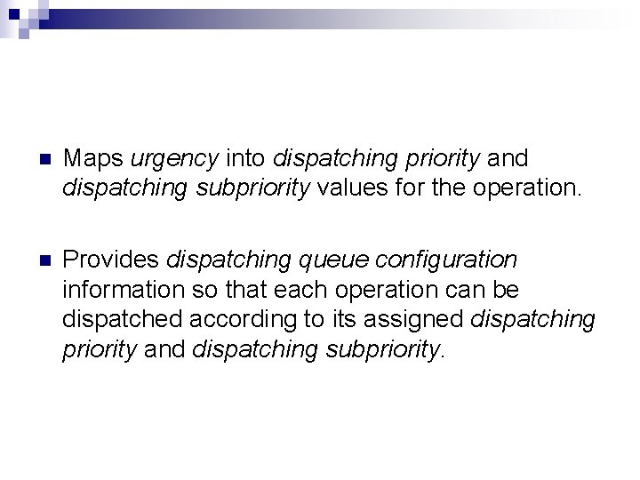 n Maps urgency into dispatching priority and dispatching subpriority values for the operation. n