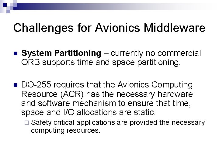 Challenges for Avionics Middleware n System Partitioning – currently no commercial ORB supports time