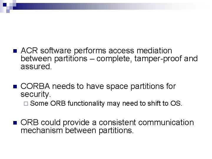 n ACR software performs access mediation between partitions – complete, tamper-proof and assured. n