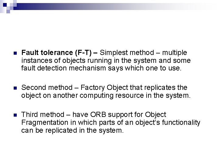 n Fault tolerance (F-T) – Simplest method – multiple instances of objects running in