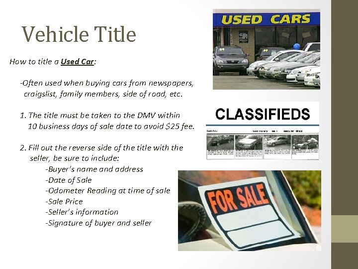 Vehicle Title How to title a Used Car: -Often used when buying cars from