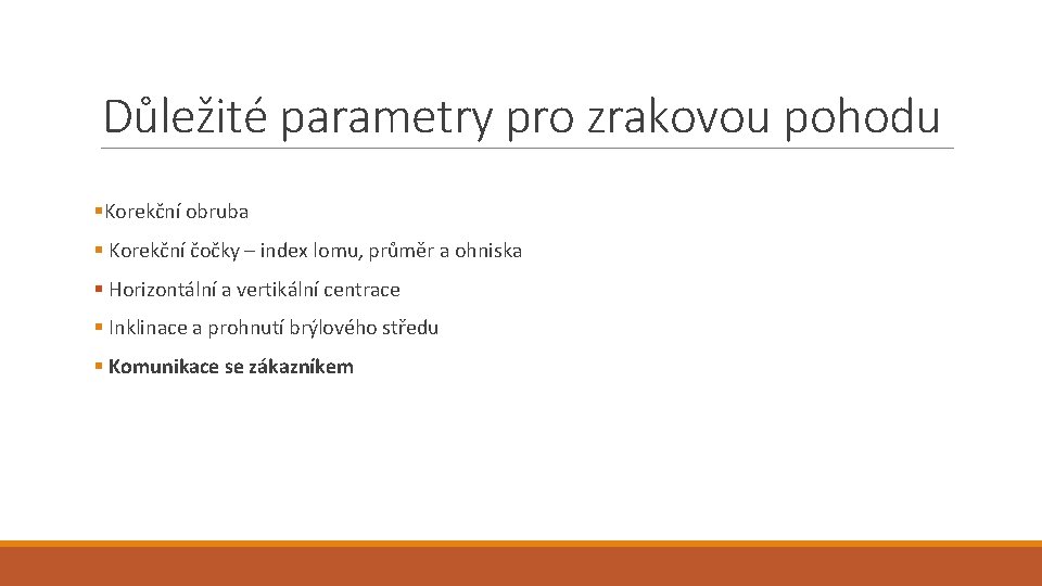 Důležité parametry pro zrakovou pohodu §Korekční obruba § Korekční čočky – index lomu, průměr