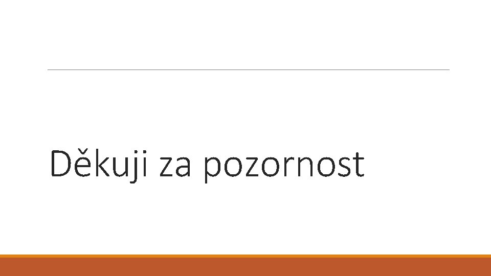 Děkuji za pozornost 
