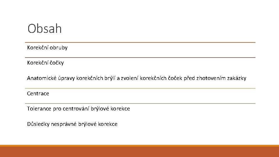 Obsah Korekční obruby Korekční čočky Anatomické úpravy korekčních brýlí a zvolení korekčních čoček před