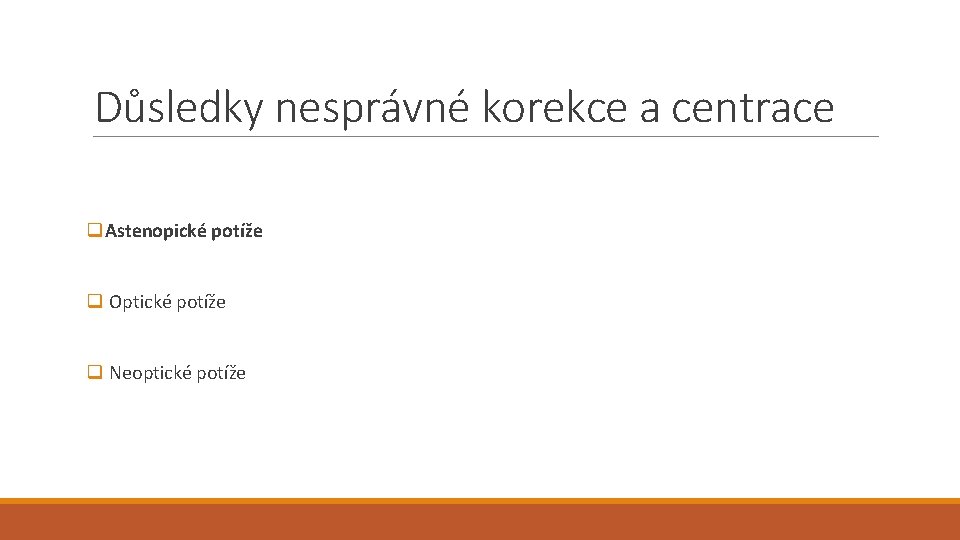 Důsledky nesprávné korekce a centrace q. Astenopické potíže q Optické potíže q Neoptické potíže
