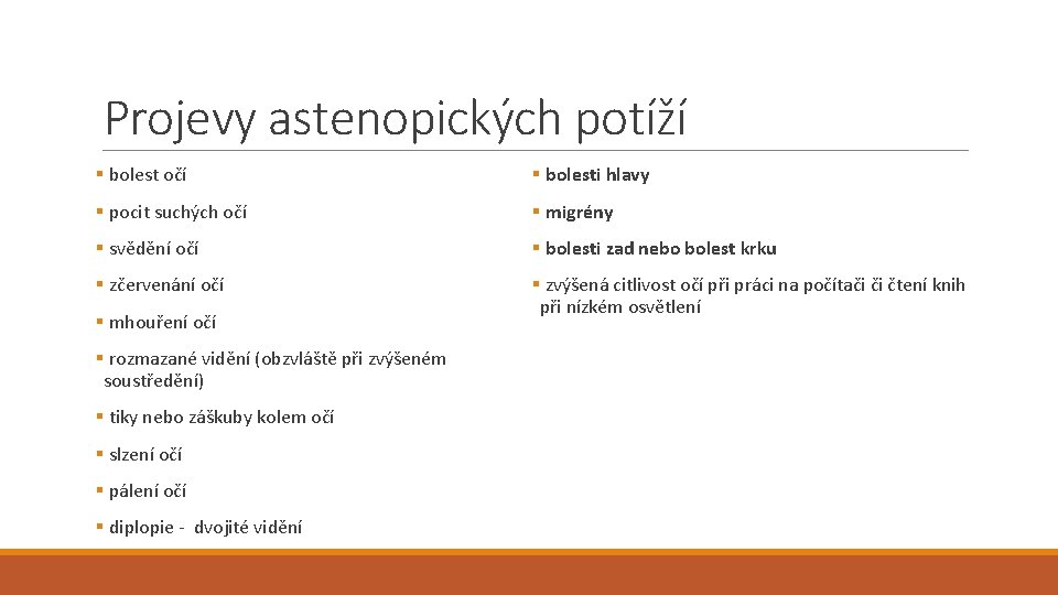 Projevy astenopických potíží § bolest očí § bolesti hlavy § pocit suchých očí §