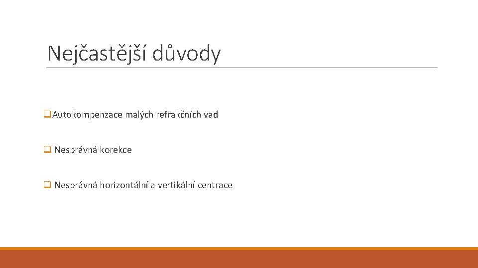 Nejčastější důvody q. Autokompenzace malých refrakčních vad q Nesprávná korekce q Nesprávná horizontální a