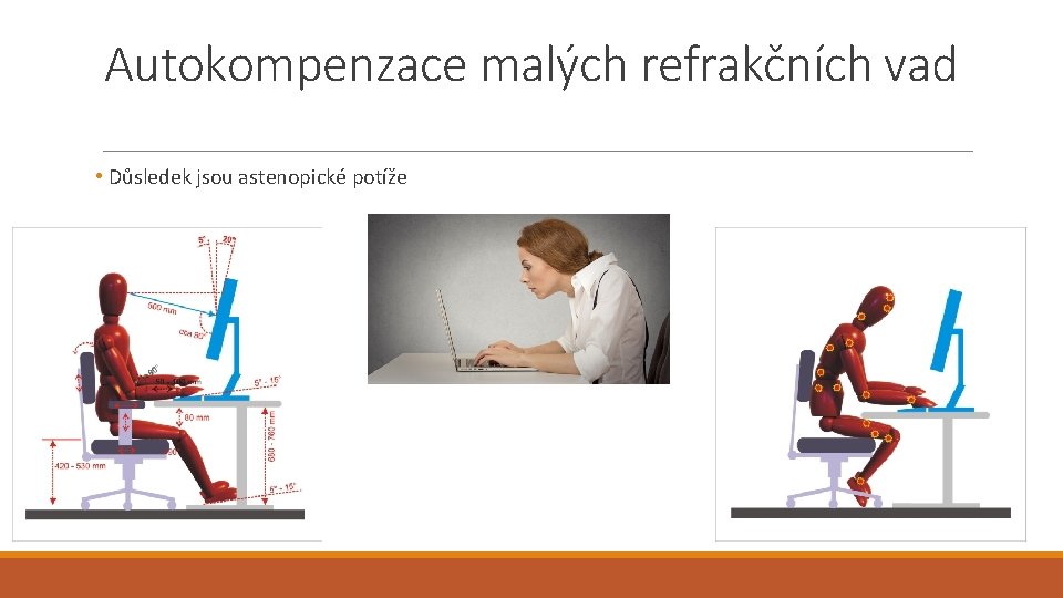 Autokompenzace malých refrakčních vad • Důsledek jsou astenopické potíže 