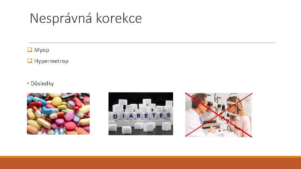 Nesprávná korekce q Myop q Hypermetrop • Důsledky 