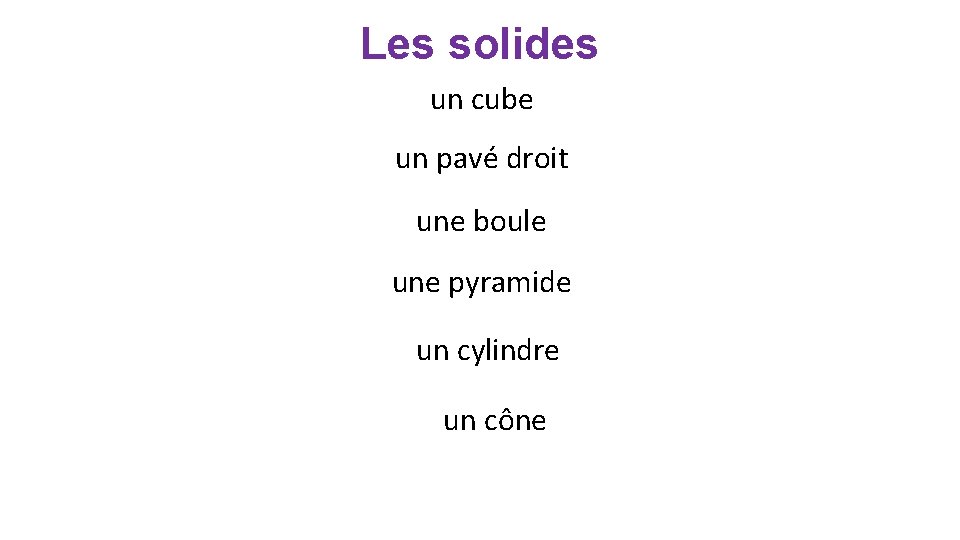 Les solides un cube un pavé droit une boule une pyramide un cylindre un