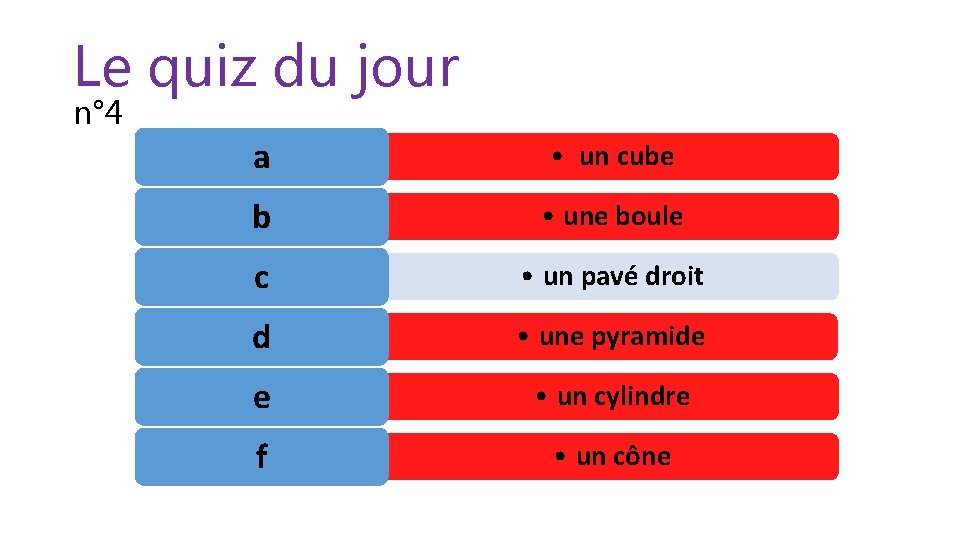 Le quiz du jour n° 4 a • un cube b • une boule