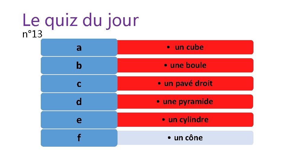 Le quiz du jour n° 13 a • un cube b • une boule