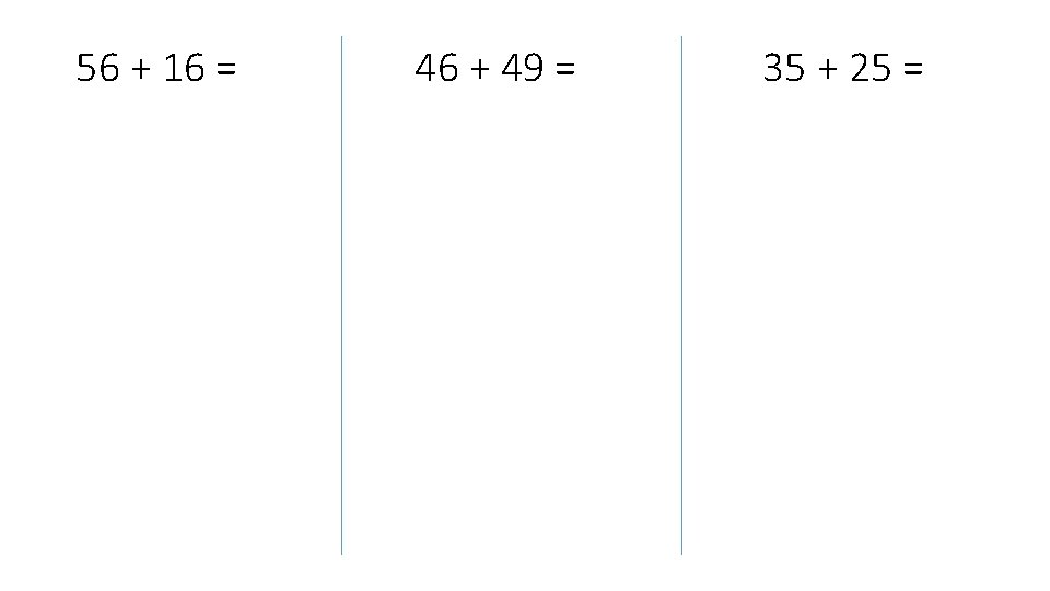 56 + 16 = 46 + 49 = 35 + 25 = 