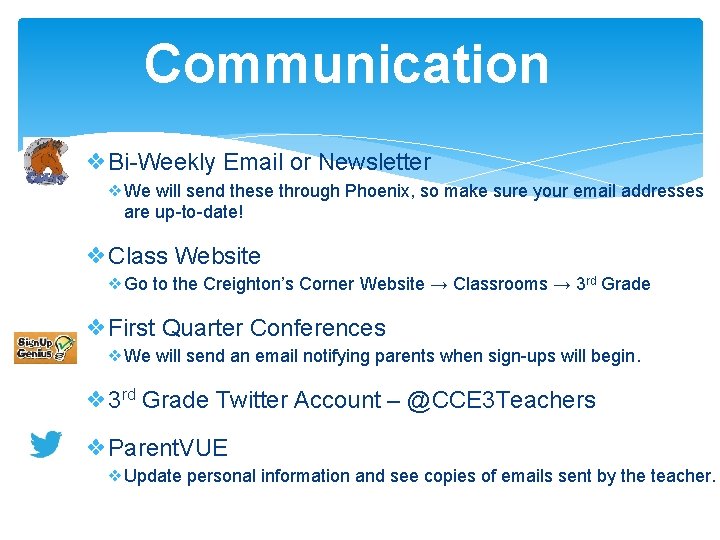 Communication ❖Bi-Weekly Email or Newsletter ❖We will send these through Phoenix, so make sure
