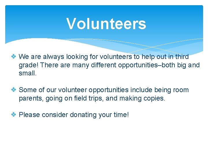 Volunteers ❖ We are always looking for volunteers to help out in third grade!
