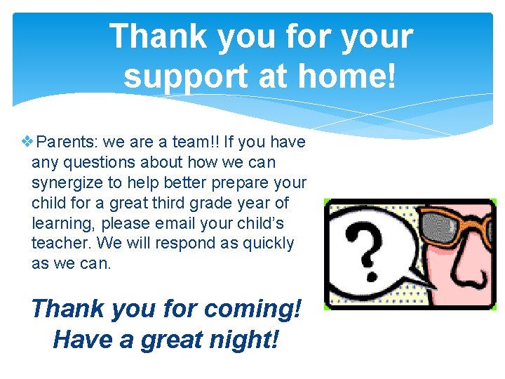 Thank you for your support at home! ❖Parents: we are a team!! If you