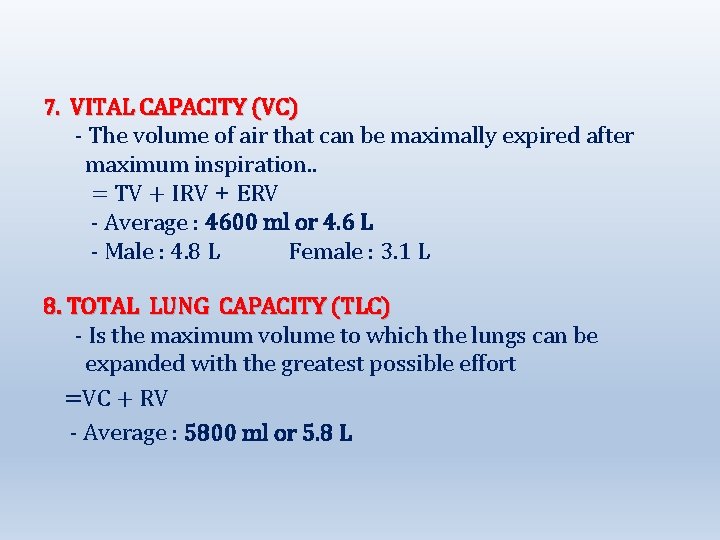 7. VITAL CAPACITY (VC) - The volume of air that can be maximally expired