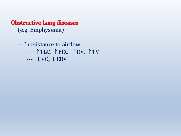 Obstructive Lung diseases (e. g. Emphysema) - ↑ resistance to airflow --- ↑ TLC,