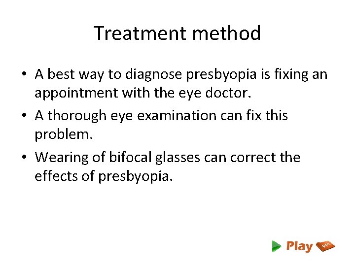 Treatment method • A best way to diagnose presbyopia is fixing an appointment with
