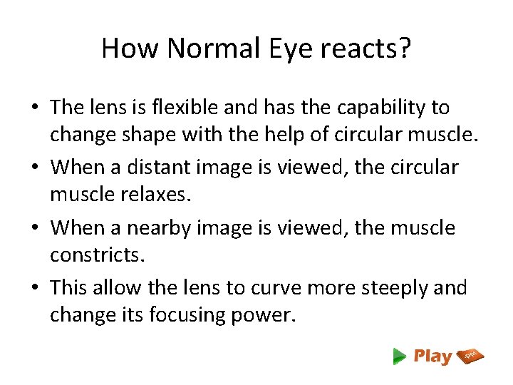 How Normal Eye reacts? • The lens is flexible and has the capability to
