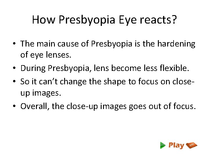 How Presbyopia Eye reacts? • The main cause of Presbyopia is the hardening of