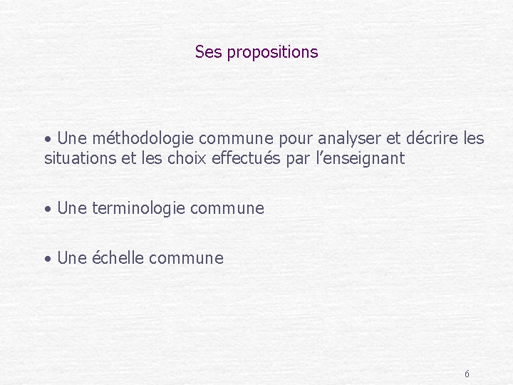 Ses propositions • Une méthodologie commune pour analyser et décrire les situations et les