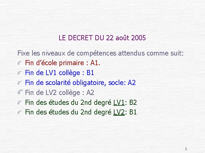 LE DECRET DU 22 août 2005 Fixe les niveaux de compétences attendus comme suit: