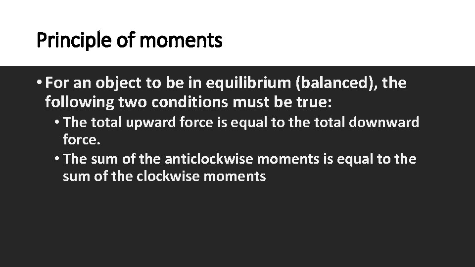 Principle of moments • For an object to be in equilibrium (balanced), the following