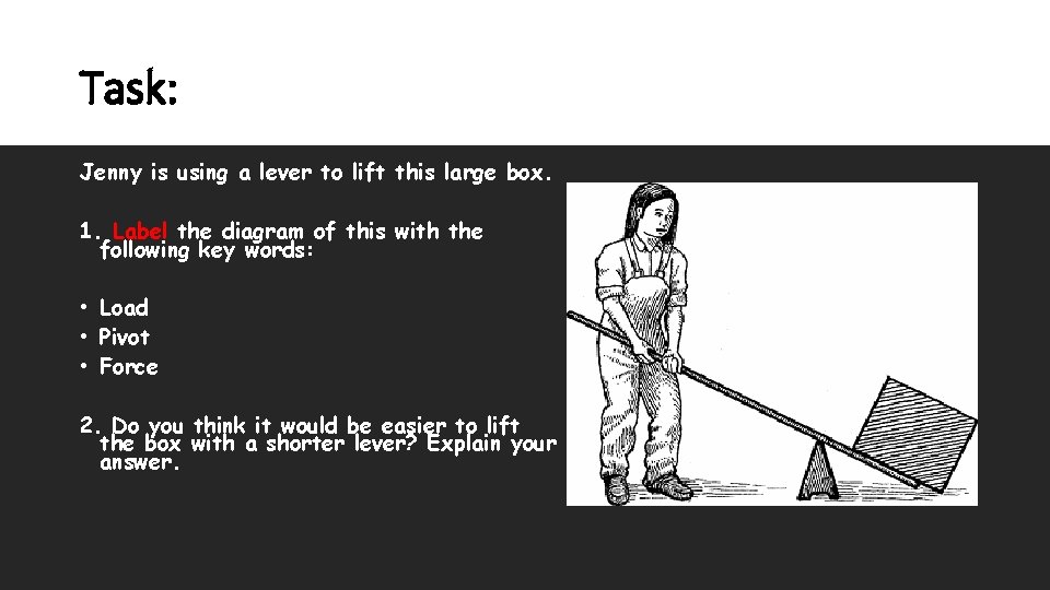 Task: Jenny is using a lever to lift this large box. 1. Label the