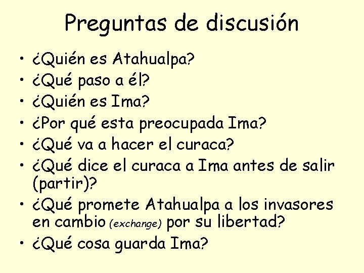 Preguntas de discusión • • • ¿Quién es Atahualpa? ¿Qué paso a él? ¿Quién