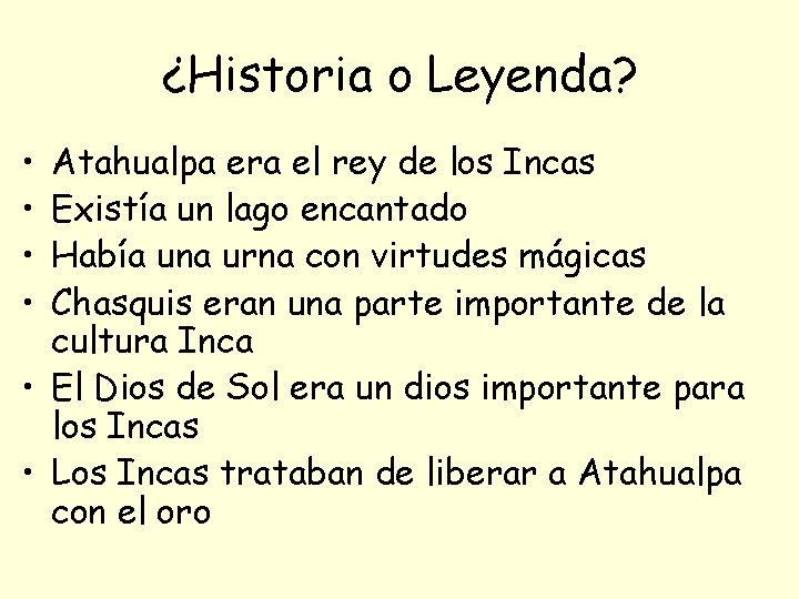 ¿Historia o Leyenda? • • Atahualpa era el rey de los Incas Existía un