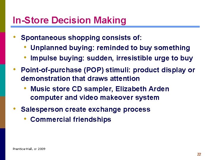 In-Store Decision Making • Spontaneous shopping consists of: • Unplanned buying: reminded to buy