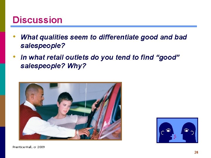 Discussion • What qualities seem to differentiate good and bad salespeople? • In what