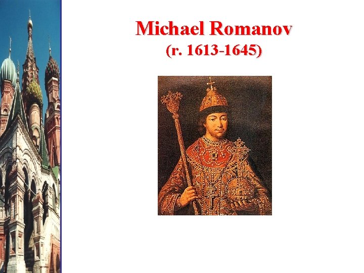 Michael Romanov (r. 1613 -1645) 