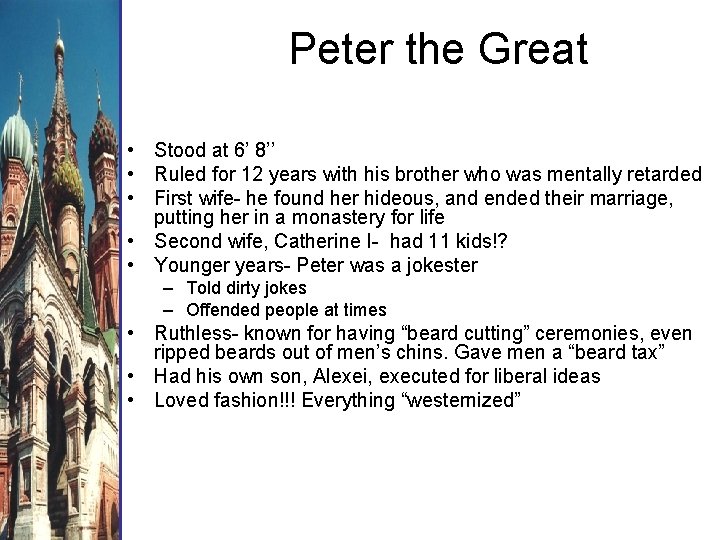 Peter the Great • Stood at 6’ 8’’ • Ruled for 12 years with