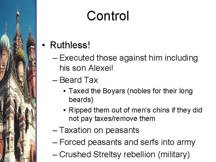 Control • Ruthless! – Executed those against him including his son Alexei! – Beard