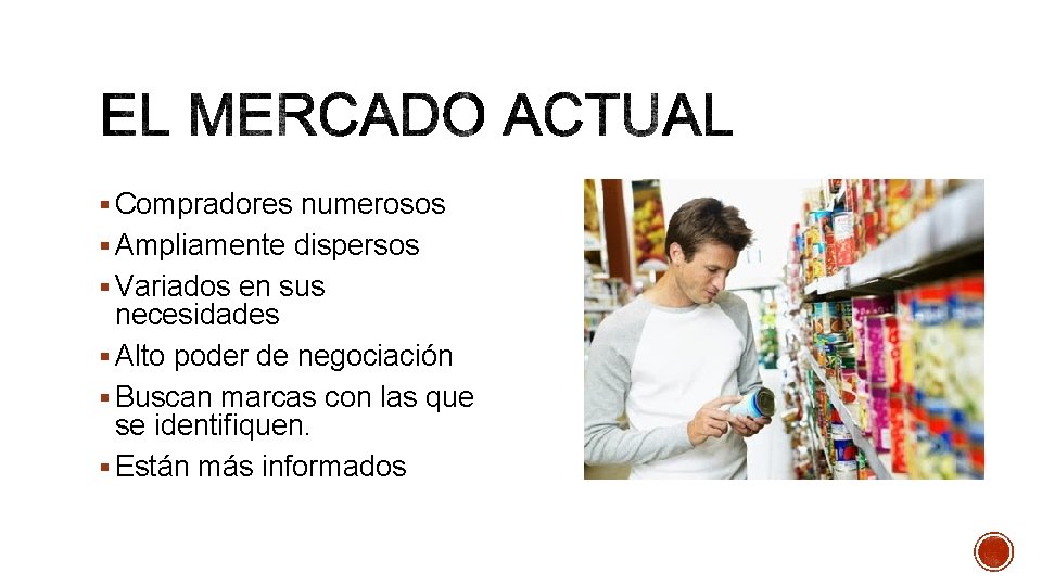 § Compradores numerosos § Ampliamente dispersos § Variados en sus necesidades § Alto poder