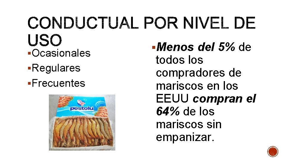 §Ocasionales §Regulares §Frecuentes §Menos del 5% de todos los compradores de mariscos en los