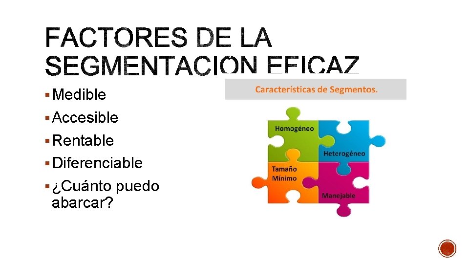 § Medible § Accesible § Rentable § Diferenciable § ¿Cuánto puedo abarcar? 