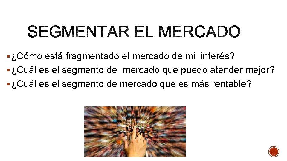 § ¿Cómo está fragmentado el mercado de mi interés? § ¿Cuál es el segmento