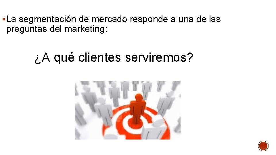 § La segmentación de mercado responde a una de las preguntas del marketing: ¿A