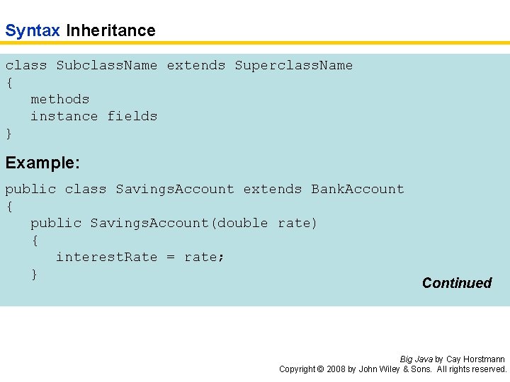 Syntax Inheritance class Subclass. Name extends Superclass. Name { methods instance fields } Example: