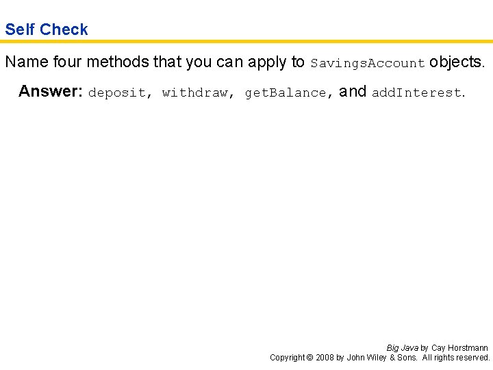 Self Check Name four methods that you can apply to Savings. Account objects. Answer:
