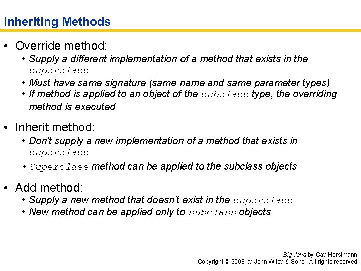 Inheriting Methods • Override method: • Supply a different implementation of a method that
