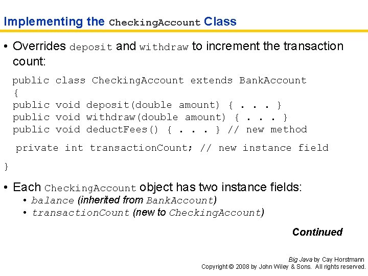 Implementing the Checking. Account Class • Overrides deposit and withdraw to increment the transaction