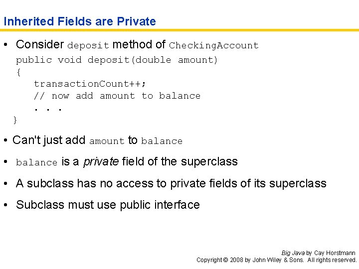 Inherited Fields are Private • Consider deposit method of Checking. Account public void deposit(double